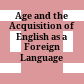 Age and the Acquisition of English as a Foreign Language /