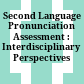 Second Language Pronunciation Assessment : : Interdisciplinary Perspectives /