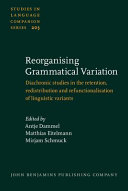 Reorganising grammatical variation : : diachronic studies in the rentention, redistribution and refunctionalisation of linguistic variants /
