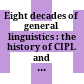 Eight decades of general linguistics : : the history of CIPL and its role in the history of linguistics /