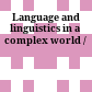 Language and linguistics in a complex world /