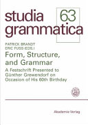Form, structure, and grammar : : a festschrift presented to Gunther Grewendorf on occasion of his 60th birthday /