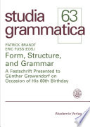 Form, Structure, and Grammar : : A Festschrift Presented to Günther Grewendorf on Occasion of His 60th Birthday /