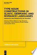 Type Noun Constructions in Slavic, Germanic and Romance Languages : : Semantics and Pragmatics on the Move /