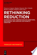 Rethinking Reduction : : Interdisciplinary Perspectives on Conditions, Mechanisms, and Domains for Phonetic Variation /