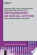 Orthography as Social Action : : Scripts, Spelling, Identity and Power /