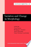Variation and change in morphology : selected papers from the 13th International Morphology Meeting, Vienna, February 2008 /