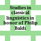 Studies in classical linguistics in honor of Philip Baldi