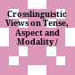Crosslinguistic Views on Tense, Aspect and Modality /