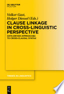 Clause Linkage in Cross-Linguistic Perspective : : Data-Driven Approaches to Cross-Clausal Syntax /