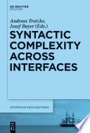 Syntactic Complexity across Interfaces /