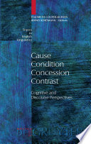 Cause - Condition - Concession - Contrast : : Cognitive and Discourse Perspectives /
