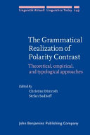 The grammatical realization of polarity contrast : : theoretical, empirical, and typological approaches /