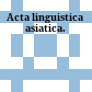 Acta linguistica asiatica.