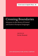 Crossing boundaries : advances in the theory of Central and Eastern European languages /