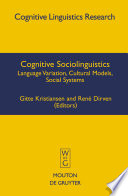 Cognitive Sociolinguistics : : Language Variation, Cultural Models, Social Systems /