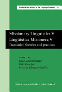 Missionary linguistics V/ = : : Linguistica Misionera V : Translation theories and practices : Selected papers from the Seventh International Conference on Missionary linguistics, Bremen, 28 February - 2 March 2012 /