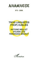Trois linguistes (trop) oublies : : Antoine Meillet, Sylvain Levi, Ferdinand Brunot /