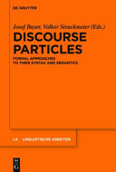 Discourse particles : : formal approaches to their syntax and semantics /