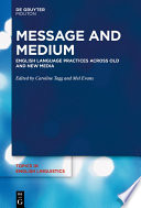 Message and Medium : : English Language Practices Across Old and New Media /