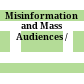 Misinformation and Mass Audiences /