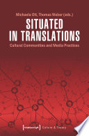 Situated in Translations : : Cultural Communities and Media Practices /