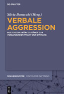 Verbale Aggression : : multidisziplinare Zugange zur verletzenden Macht der Sprache /