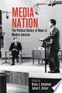 Media nation : : the political history of news in modern America /