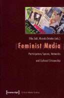 Feminist media : : participatory spaces, networks and cultural citizenship /
