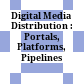 Digital Media Distribution : : Portals, Platforms, Pipelines /