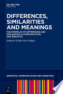 Differences, Similarities and Meanings : : Semiotic Investigations of Contemporary Communication Phenomena /