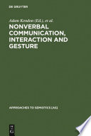 Nonverbal Communication, Interaction, and Gesture : : Selections from SEMIOTICA /