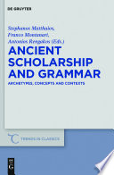 Ancient Scholarship and Grammar : : Archetypes, Concepts and Contexts /