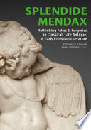 Splendide mendax : : rethinking fakes and forgeries in classical, late antique, and early Christian literature /