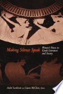 Making Silence Speak : : Women's Voices in Greek Literature and Society /
