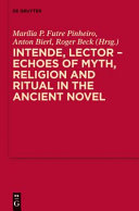 Intende, lector : : echoes of myth, religion and ritual in the ancient novel /