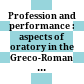 Profession and performance : : aspects of oratory in the Greco-Roman world /