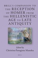 Brill's companion to the reception of Homer from the Hellenistic age to late antiquity /