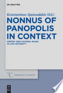 Nonnus of Panopolis in Context : : Poetry and Cultural Milieu in Late Antiquity with a Section on Nonnus and the Modern World /