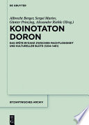 Koinotaton Doron : : Das späte Byzanz zwischen Machtlosigkeit und kultureller Blüte (1204–1461) /
