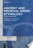 Ancient and Medieval Greek Etymology : : Theory and Practice I /