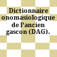 Dictionnaire onomasiologique de l’ancien gascon (DAG).