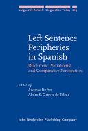 Left sentence peripheries in Spanish : : diachronic, variationist and comparative perspectives /