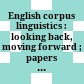 English corpus linguistics : : looking back, moving forward ; papers from the 30th International Conference on English Language Research on Computerized Corpora (ICAME 30), Lancaster, UK, 27-31 May 2009 /