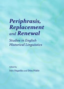 Periphrasis, replacement and renewal : : studies in English historical linguistics /