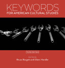 Keywords for American Cultural Studies, Third Edition /