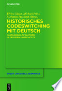 Historisches Codeswitching mit Deutsch : : Multilinguale Praktiken in der Sprachgeschichte /
