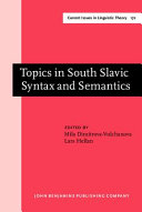 Topics in South Slavic syntax and semantics