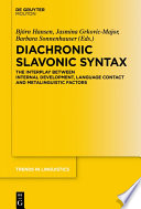 Diachronic Slavonic Syntax : : The Interplay between Internal Development, Language Contact and Metalinguistic Factors /