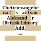 Chetirievangelie na t︠s︡ar Ivan Aleksandŭr (British Library Add. Ms. 39627) /